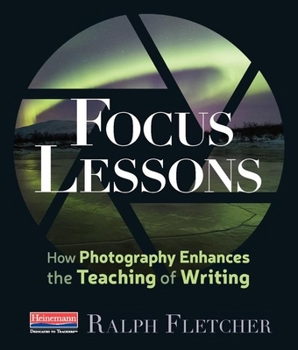 Paperback Focus Lessons: How Photography Enhances the Teaching of Writing Book