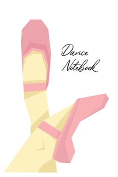 Paperback Dance Notebook: This pocket-size blank unruled Notebook will always be handy to write your cool good thoughts down before and after yo Book