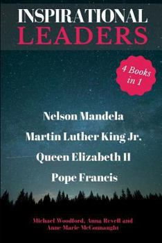 Paperback Inspirational Leaders: Nelson Mandela, Martin Luther King Jr., Queen Elizabeth II & Pope Francis - 4 Books in 1 Book