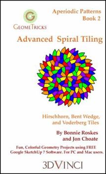 Paperback Advanced Spiral Tiling: Hirschhorn, Bent Wedge, and Voderberg Tiles in Google SketchUp 7 Book