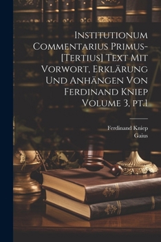 Paperback Institutionum commentarius primus-[tertius] Text mit Vorwort, Erklärung und Anhängen von Ferdinand Kniep Volume 3, pt.1 [Latin] Book