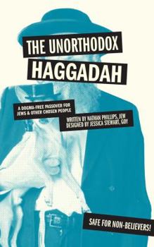 Paperback The Unorthodox Haggadah: A Dogma-Free Passover for Jews and Other Chosen People Book