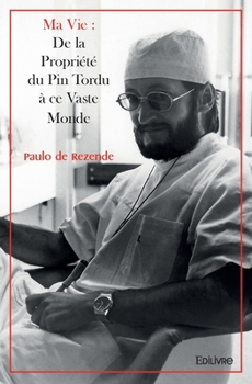Ma Vie : de la propriété du Pin Tordu à ce vaste Monde (French Edition)