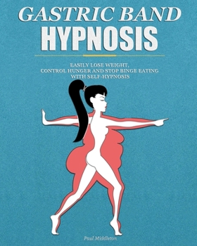 Paperback Gastric Band Hypnosis: Easily Lose Weight, Control Hunger and Stop Binge Eating with Self-Hypnosis Book
