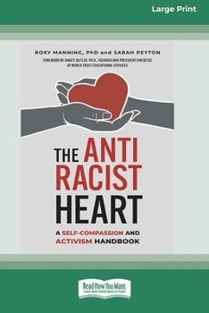 Paperback The Antiracist Heart: A Self-Compassion and Activism Handbook (16pt Large Print Format) Book