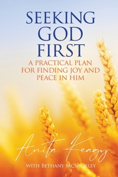 Paperback Seeking God First: A Practical Plan for Finding Joy and Peace in Him Book