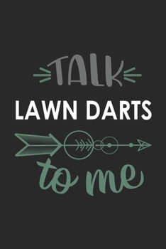 Talk LAWN DARTS To Me Cute  LAWN DARTS Lovers LAWN DARTS OBSESSION Notebook A beautiful: Lined Notebook / Journal Gift, , 120 Pages, 6 x 9 inches , ... DARTS Lover, Personalized Journal, Customized