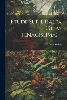 �tude Sur L'halfa (stipa Tenacissima)....