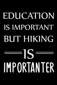 Education is important but Hiking is importanter: Hiking College Ruled Notebook | Hiking Lined Journal | 100 Pages | 6 X 9 inches | Hiking College ... for Walkers, Hikers and Those Who Love Hiking