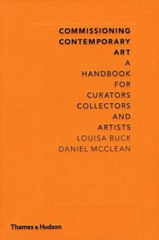 Hardcover Commissioning Contemporary Art: A Handbook for Curators, Collectors and Artists Book