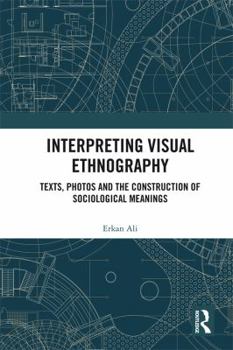Hardcover Interpreting Visual Ethnography: Texts, Photos and the Construction of Sociological Meanings Book