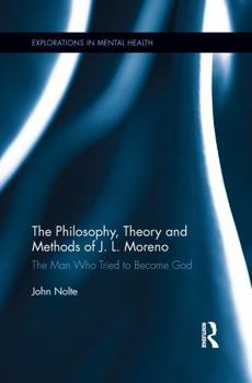 Paperback The Philosophy, Theory and Methods of J. L. Moreno: The Man Who Tried to Become God Book