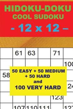 Paperback HIDOKU-DOKU - COOL SUDOKU - 12 x 12 -: 50 EASY + 50 MEDIUM + 50 HARD and 100 VERY HARD. This is the perfect book for you. Book