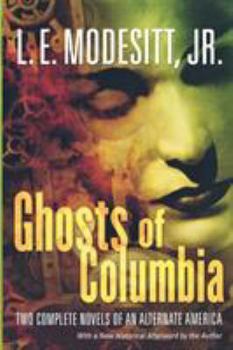 Paperback Ghosts of Columbia: Two Complete Novels of an Alternate America (of Tangible Ghosts, the Ghost of the Revelator) Book
