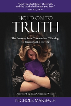 Paperback Hold On to Truth: The Journey from Traumatized Thinking to Triumphant Believing Book
