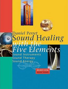 Paperback Sound Healing with the Five Elements: Sound Instruments, Sound Therapy, Sound Energy Book