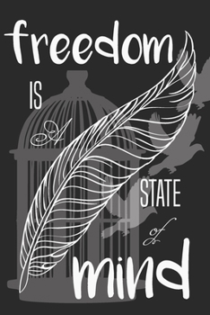 Notebook Freedom Is a State Of Mind: there must be a better world somewhere, notebook for life and freedom lovers, (6 x 9, 110 pages), the journal for men, youth, women, teens, and adventurous people,