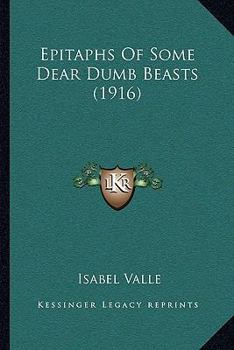 Paperback Epitaphs Of Some Dear Dumb Beasts (1916) Book