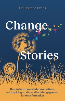 Paperback Changestories: How to Have Powerful Conversations, Tell Inspiring Stories and Build Engagement for Transformation Book