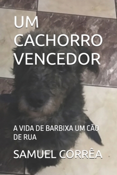 Paperback Um Cachorro Vencedor: A Vida de Barbixa Um Cão de Rua [Portuguese] Book