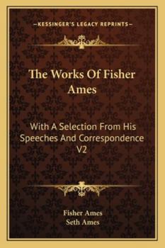 Paperback The Works Of Fisher Ames: With A Selection From His Speeches And Correspondence V2 Book