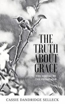 Paperback The Truth About Grace: A sequel to The Pecan Man Book