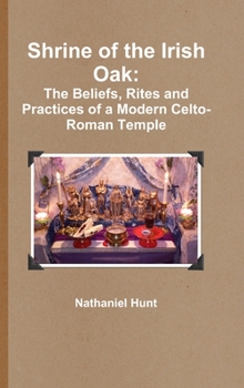 Hardcover Shrine of the Irish Oak: The Beliefs, Rites and Practices of a Modern Celto-Roman Temple Book