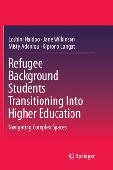 Paperback Refugee Background Students Transitioning Into Higher Education: Navigating Complex Spaces Book