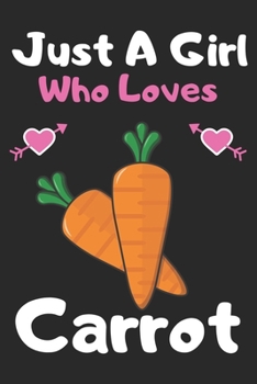 Paperback Just a girl who loves carrot: A Super Cute carrot notebook journal or dairy - carrot lovers gift for girls - carrot lovers Lined Notebook Journal (6 Book