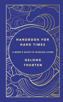 Hardcover Handbook for Hard Times: A Monk's Guide to Fearless Living Book