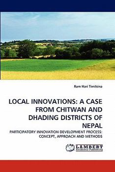LOCAL INNOVATIONS: A CASE FROM CHITWAN AND DHADING DISTRICTS OF NEPAL: PARTICIPATORY INNOVATION DEVELOPMENT PROCESS: CONCEPT, APPROACH AND METHODS