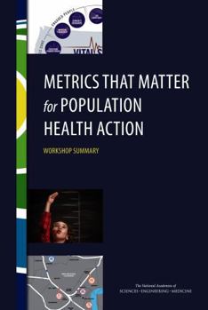 Metrics That Matter for Population Health Action: Workshop Summary