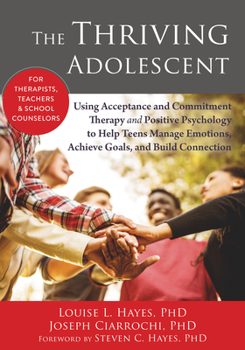 Paperback The Thriving Adolescent: Using Acceptance and Commitment Therapy and Positive Psychology to Help Teens Manage Emotions, Achieve Goals, and Buil Book