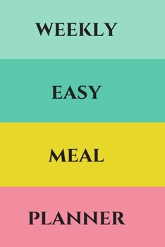 Weekly Easy Meal Planner: Easy Meal Planner For The Week, Easy Meal Planner, Blank Weekly Meal Planner And Grocery List, Blank Weekly Meal And Grocery List Planner, Seven Day Easy Meal Planner