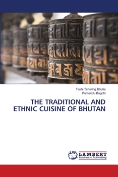 Paperback The Traditional and Ethnic Cuisine of Bhutan Book