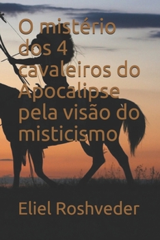 Paperback O mistério dos 4 cavaleiros do Apocalipse pela visão do misticismo [Portuguese] Book