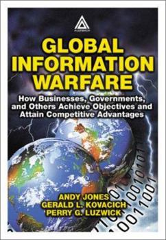 Hardcover Global Information Warfare: How Businesses, Governments, and Others Achieve Objectives and Attain Competitive Advantages Book