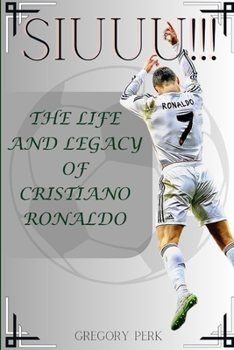 Paperback Siuuu!!!: The life and legacy of Cristiano Ronaldo Book