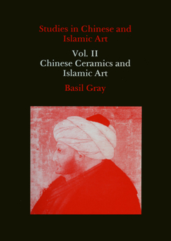 Hardcover Studies in Chinese and Islamic Art, Volume II: Chinese Ceramics and Islamic Art Book