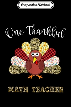 Composition Notebook: One Thankful Math Teacher Turkey Leopart Thankgivings  Journal/Notebook Blank Lined Ruled 6x9 100 Pages