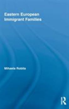 Eastern European Immigrant Families - Book  of the Routledge Advances in Sociology