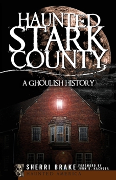 Paperback Haunted Stark County: A Ghoulish History Book