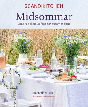 Hardcover Scandikitchen: Midsommar: Simply Delicious Food for Summer Days Book