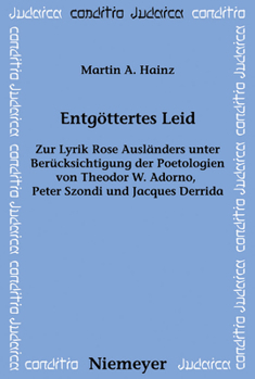 Paperback Entgöttertes Leid: Zur Lyrik Rose Ausländers Unter Berücksichtigung Der Poetologien Von Theodor W. Adorno, Peter Szondi Und Jacques Derri [German] Book