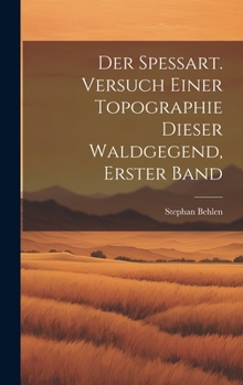 Hardcover Der Spessart. Versuch einer Topographie dieser Waldgegend, Erster Band [German] Book