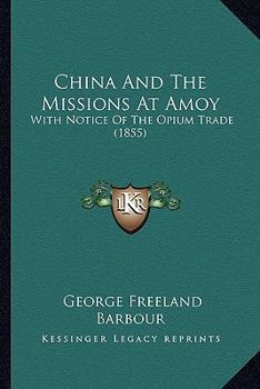 Paperback China And The Missions At Amoy: With Notice Of The Opium Trade (1855) Book