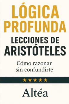 Paperback LÓGICA PROFUNDA Lecciones de Aristóteles: Cómo razonar sin confundirte [Spanish] Book