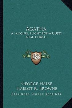 Paperback Agatha: A Fanciful Flight For A Gusty Night (1861) Book