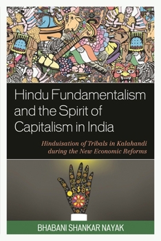 Hindu Fundamentalism and the Spirit of Capitalism in India: Hinduisation of Tribals in Kalahandi during the New Economic Reforms