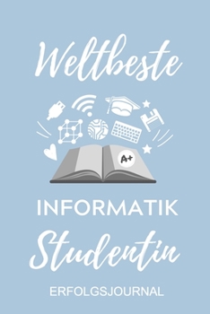 Paperback Weltbeste Informatik Studentin Erfolgsjournal: A5 Geschenkbuch ERFOLGSJOURNAL 2020 f?r Informatik Studenten - Programmierer - Geschenkidee Abitur Schu [German] Book